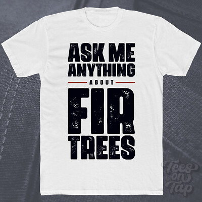 ASK ME ANYTHING ABOUT FIR TREES T-SHIRT Natur Forst Nadelbäume Nadelbäume cool