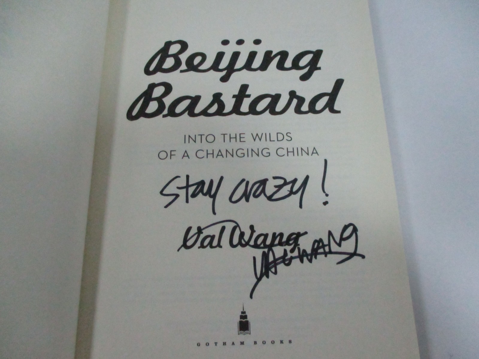 Beijing Bastard Into the Wilds of a Changing China by Val Wang