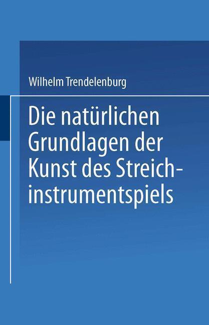 Die natürlichen Grundlagen der Kunst des Streichinstrumentspiels | Buch | 978366 - Trendelenburg, Wilhelm