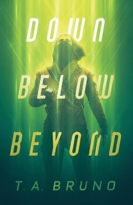 Down Below Beyond By T A Bruno - New Copy - 9798987571002