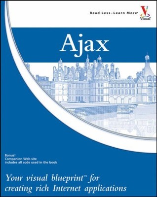 Ajax: Your visual blueprint for creating rich Internet applicati