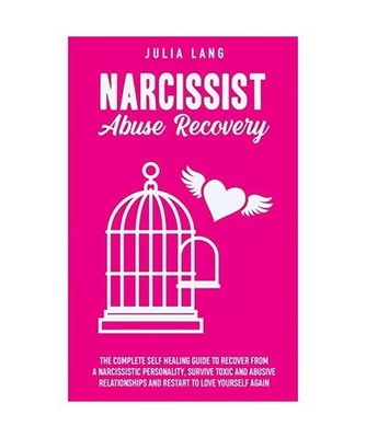 Narcissist Abuse Recovery: The Complete Self-Healing Guide to Recover from a Nar