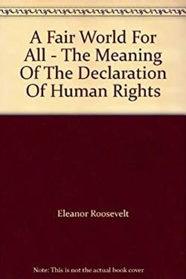 A Fair World For All - The Meaning Of The Declaration Of Human Ri