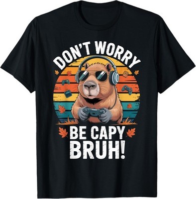Bruh Video Games Dont Worry Be a Capybara Unisex T-Shirt