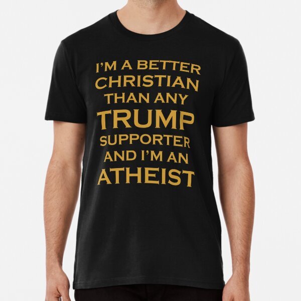 BETTER THAN TRUMP SUPPORTER Anti Trump funny T-Shirt S-5XL
