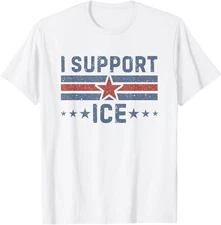 I Support ICE Funny Adult S-4XL T-Shirt