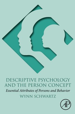 Descriptive Psychology and the Person Concept: Essential Attributes of Persons,