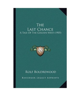 The Last Chance: A Tale of the Golden West (1905), Rolf Boldrewood