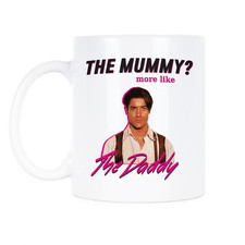 Funny Brendan Fraser More Like the Daddy Meme Mug Gift