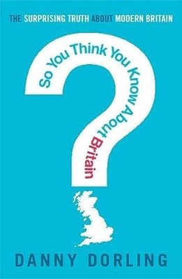 So You Think You Know About Britain?: B Format, Dorling, Danny, Good Book