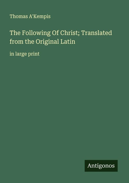 The Following Of Christ; Translated From The Original Latin In Large Print Buch-image