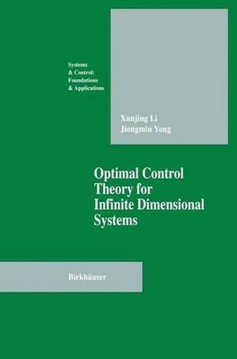 Optimal Control Theory for Infinite Dimensional Systems by Xungjing Li (English)
