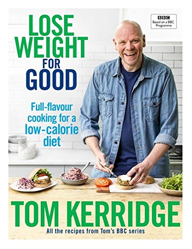 Lose Weight for Good: Full-flavour cooking for a low-calorie... - Kerridge, Tom
