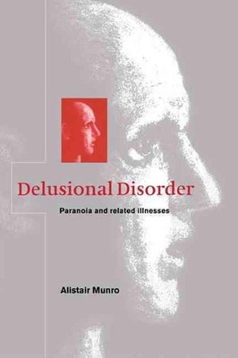 Delusional Disorder: Paranoia and Related Illnesses by Alistair Munro (English) 