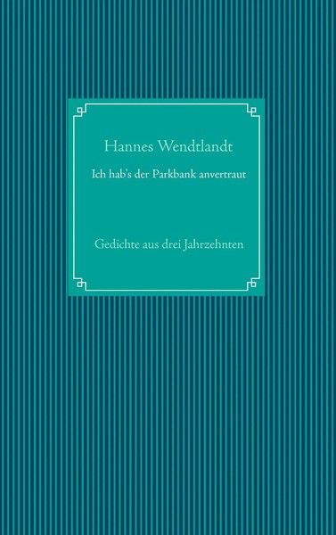 Ich Hab's Der Parkbank Anvertraut | Gedichte Aus Drei Jahrzehnten | Wendtlandt-image