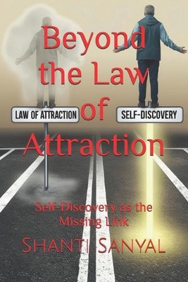 Beyond the Law of Attraction: Self-Discovery as the Missing Link by Shanti Sanya