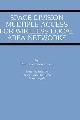 Space Division Multiple Access for Wireless Local Area Networks by Patrick Vande