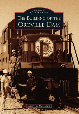 NEW Arcadia Publishing The Building of the Oroville Dam, CA 9781467130790 Images