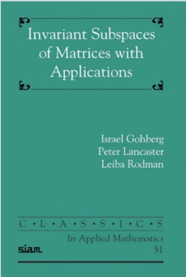 INVARIANT SUBSPACES OF MATRICES WITH APPLICATIONS By Gohberg, Lancaster & Rodman