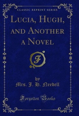 Lucia, Hugh, and Another a Novel (Classic Reprint)