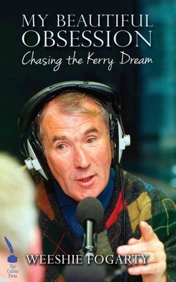 My Beautiful Obsession - Chasing the Kerry Dream,Fogarty, Weeshi