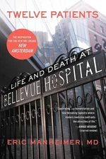 Twelve Patients: Life and Death at Bellevue Hospital (The Inspiration for th...