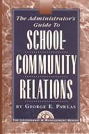 The Administrator's Guide to School-Community Relations by Pawlas, George