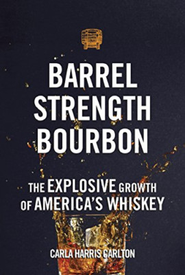 Barrel Strength Bourbon: The Explosive Growth of Americ - HardBack NEW Carlton,