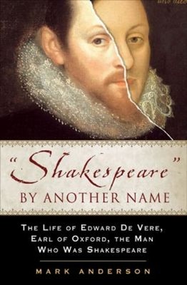 Shakespeare by Another Name : The Life of Edward de Vere, Earl of
