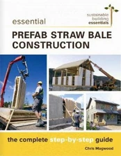 Chris Magwood Essential Prefab Straw Bale Construction (Paperback)