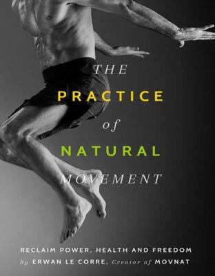 洋書 The Practice Of Natural Movement The Practice Of Natural Movement: Reclaim Power, Health, and