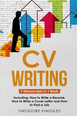CV Writing: 3-in-1 Guide to Master Curriculum Vitae Templates, Resume Writing Gu