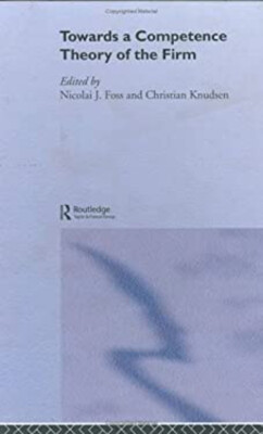 Towards a Competence Theory of the Firm Hardcover