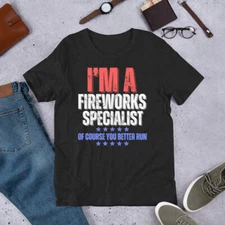 I'm A Fireworks Specialist Of Course You Better Run July 4th t-shirt
