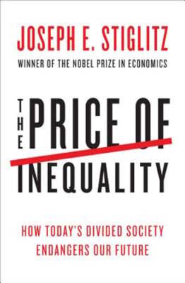 The Price of Inequality: How Today's Divided Society Endangers Our Future: Used