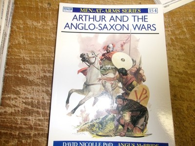 Osprey Men at Arms - #154 Arthur and the Anglo-Saxon Wars