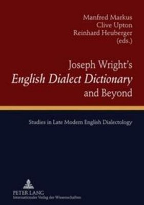 Joseph Wright's 'English Dialect Dictionary' and Beyond Manfred Markus