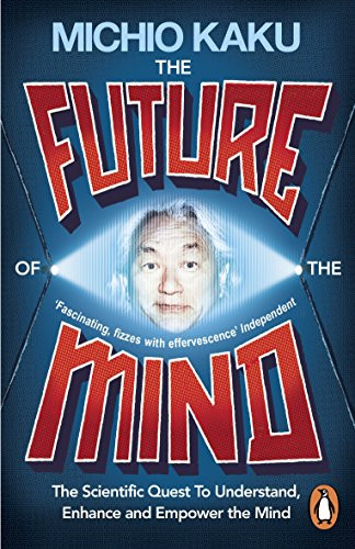 The Future of the Mind: The Scientific Quest To Understand,... - Kaku, Michio