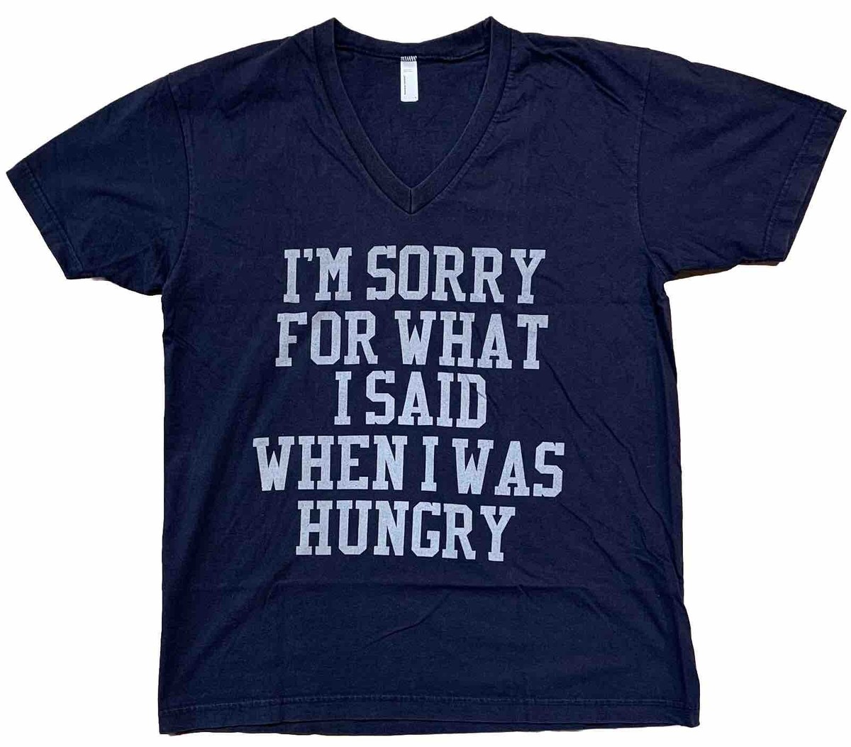 Sorry For What I Said When I Was Hungry T-Shirt Sorry For What I Said When I Was Hungry T-Shirt