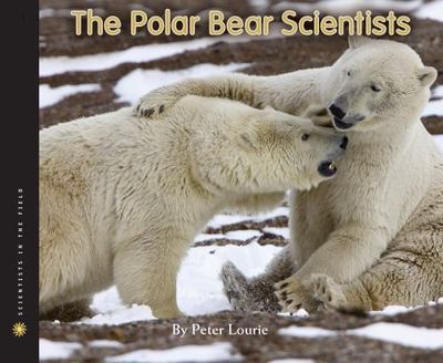 The Polar Bear Scientists: A Real-Life Science- 9780547283050, Lourie, hardcover