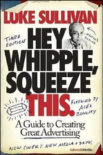Hey Whipple Squeeze This A Guide To Creating Great Advertising