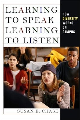 Learning to Speak, Learning to Listen : How Diversity Works on Campus by ...