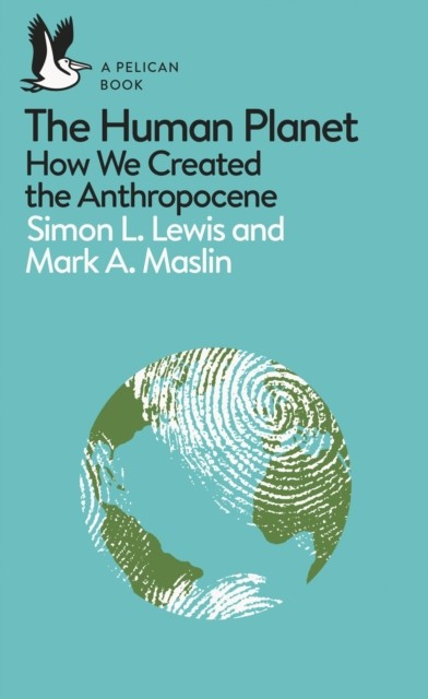 A Pelican Introduction: The Human Planet by Mark A. Maslin (Paperback Book)