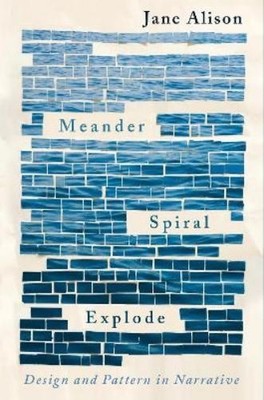 Jane Alison Meander, Spiral, Explode (Paperback)