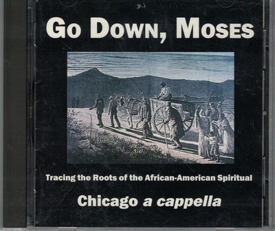 Go Down Moses CD Tracing Roots African-American Spiritual by Chicago a Cappella