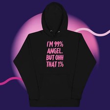 I'm 99% Angel but OHH that 1% - Unisex Hoodie