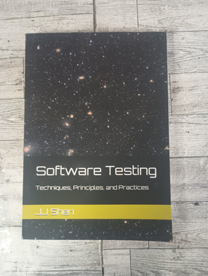 Software Testing : Techniques, Principles, and Practices by J. J. Shen (2019,...