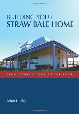 BUILDING YOUR STRAW BALE HOME [OP]: FROM FOUNDATIONS TO By Brian Hodge BRAND NEW