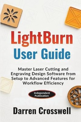 LightBurn User Guide: Master Laser Cutting and Engraving Design Software from Se