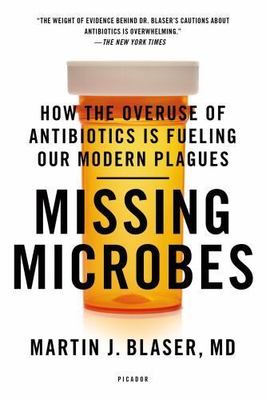 Missing Microbes: Overuse of Antibiotics by Martin J. Blaser (2015, Paperback)